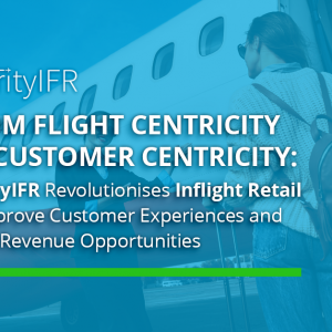 From Flight Centricity to Customer Centricity: ClarityIFR Revolutionises Inflight Retail to Improve Customer Experiences and Drive Revenue Opportunities