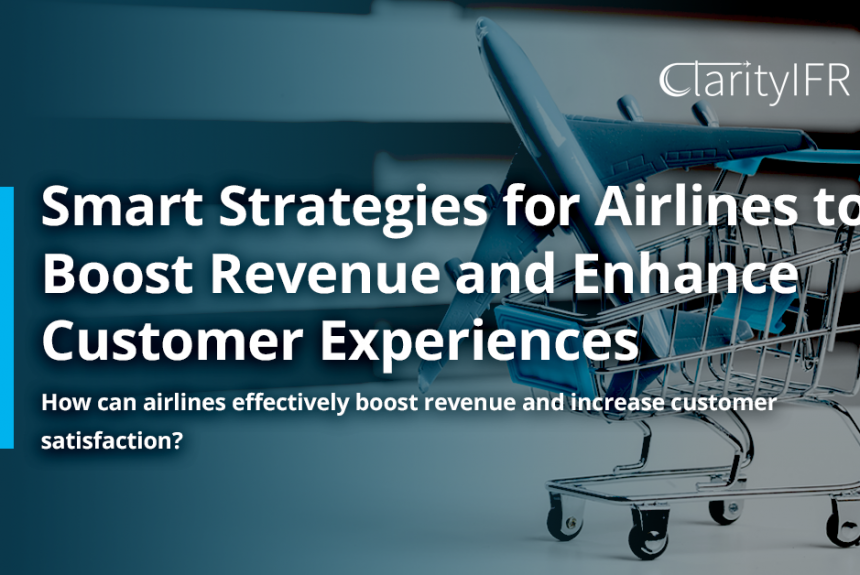 Smart Strategies for Airlines to Boost Revenue and Enhance Customer Experiences