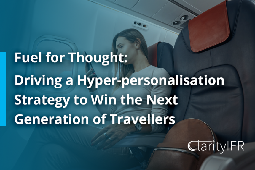 Fuel for Thought: Driving a Hyper-personalisation Strategy to win the next generation of travellers